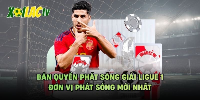 Bản Quyền Phát Sóng Giải Ligue 1 – Đơn Vị Phát Sóng Mới Nhất