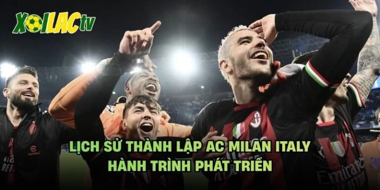 Lịch Sử Thành Lập AC Milan Italy - Hành Trình Phát Triển