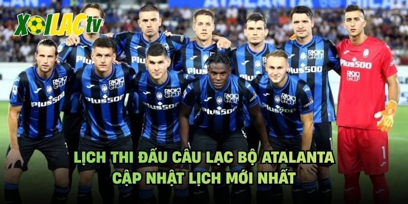 Lịch Thi Đấu Câu Lạc Bộ Atalanta – Cập Nhật Lịch Mới Nhất