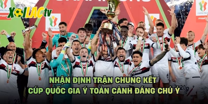 Nhận Định Trận Chung Kết Cúp Quốc Gia Ý Toàn Cảnh Đáng Chú Ý